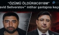 “Özümü birbaşa efirdə öldürəcəyəm”-Panikada olan saxta “beynəlxalq hüquq müdafiəçisi” intihar şantajına keçdi - VİDEO