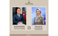 Ceyhun Bayramov Kaya Kallasla Azərbaycan-Aİ münasibətlərini müzakirə edib