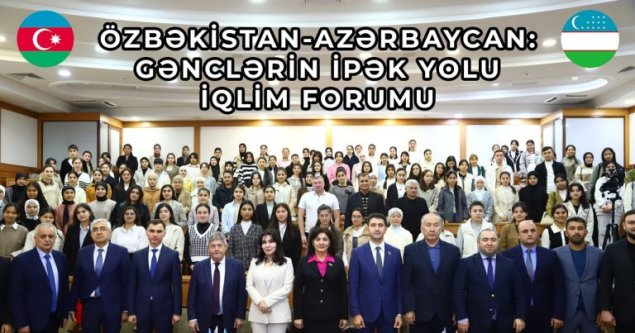 “Özbəkistan-Azərbaycan: Gənclərin İpək Yolu İqlim Forumu” baş tutdu – Daşkənddə - FOTO/VİDEO