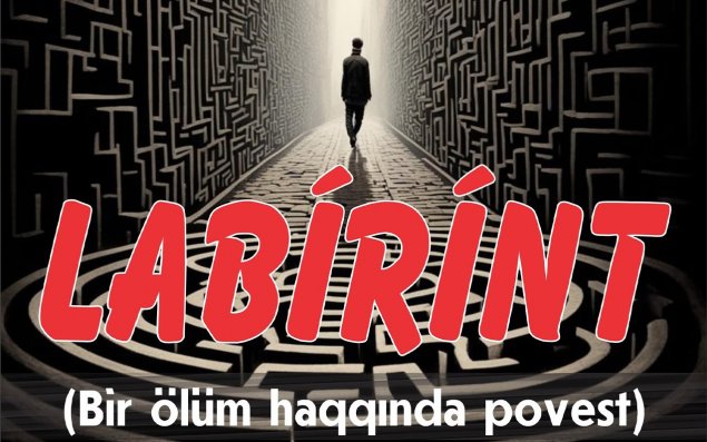 Ədəbiyyatımızın İmamverdi İsmayılov “Labirint”i