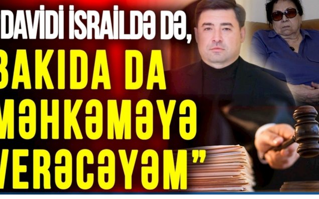 Novella Cəfəroğlu: “Davidi İsraildə də, Bakıda da məhkəməyə verəcəyəm” — VİDEOMÜSAHİBƏ